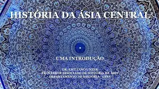 Hist&oacute;ria da &Aacute;sia Central - Introdu&ccedil;&atilde;o - Emiliano Unzer