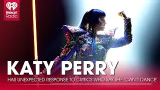 Katy Perry Has Unexpected Response To Critics Who Say She 'Can't Dance' | Fast Facts