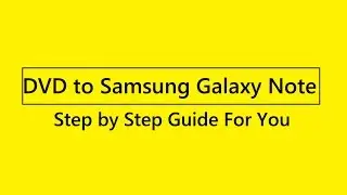 How to rip DVD to Samsung Galaxy Note