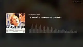The Rules of the Game (1939) Pt. 2 Deep Dive