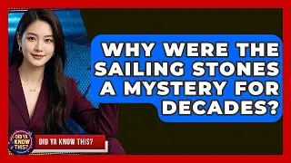 Why Were The Sailing Stones A Mystery For Decades? - Did Ya Know This