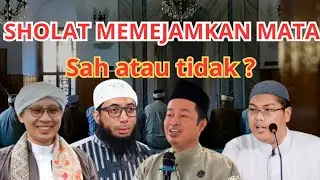 Sholat Memejamkan Mata Sah atau Batal❓ Penjelasan Buya Yahya, UKB, Ustadz Mujiman & Ustadz Firanda