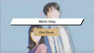 Mera Haq Song | Sahil Kanda ft. Khushi Punjaban | Lyrical Song | @pg_videostation