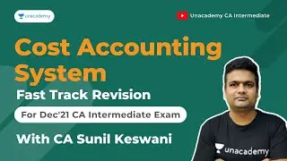 Fast Track revision of Cost Accounting System | CA Sunil Keswani | Unacademy CA Intermediate