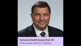 Common Health Issues Over 40: A Conversation With Dr. Chicoine