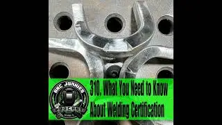 310. What You Need to Know About Welding Certifications