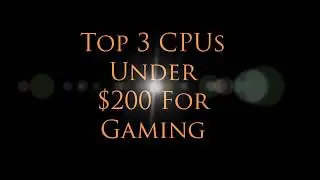 Top 3 CPUs Under $200 or Rs.13000 For Gaming 2017!