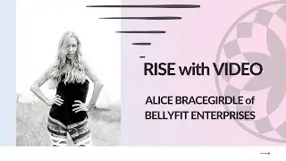 RISE with Video - ALICE BRACEGIRDLE of Bellyfit Enterprises