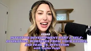 223 Intuitive Development Part 1, Self-divination, Warnings From Your Guides, and Fear vs. Intuition