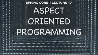 Spring core 10 | What is Aspect Oriented Programming?