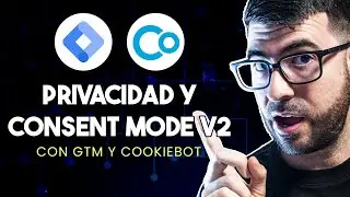 Privacidad y Consent Mode v2 con Google Tag Manager y Cookiebot - Instalar banner de cookies en GTM