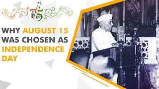 India@75: Why August 15 was chosen as Independence Day