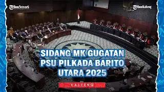 Sidang Perkara PHPU Bupati, Tahun 2024 | Sidang MK Gugatan PSU Pilkada Barito Utara 2025
