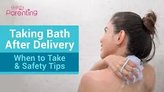 Taking Bath After Delivery - When to Take & How to Do It Safely