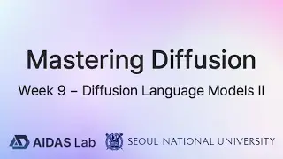 Mastering Diffusion Week 9: Diffusion Language Models II