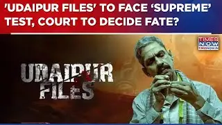 'Udaipur Files' Controversy: Fresh Plea In Supreme Court As Jamiat Opposes Movie Release | Top News
