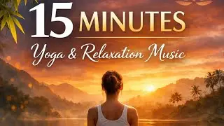 15 Minute Yoga Music for Relaxation & Stress Relief