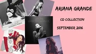 Ariana Grande cd collection | September 2016