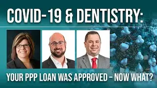 COVID-19 & Dentistry: Your PPP Loan Was Approved - Now What?