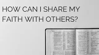 How can I share my faith with others?