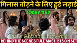 Glass Todne ke liye Hui Ladai || Full Masti and Funny BTS On Set Jaane Anjaane Hum Mile|| Today's Ep