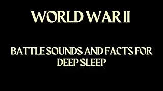 World War II history and sleep ( 2 hours ) relax to the sounds of battle - and facts