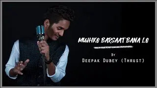 Mujhko Barsaat Bana Lo | Cover | Deepak Dubey