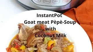 My InstantPot Goat Meat P&egrave;p&egrave;-Soup with Coconut Milk ( Fufu soup or fufu sauce)
