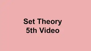 Set Theory 5th Video