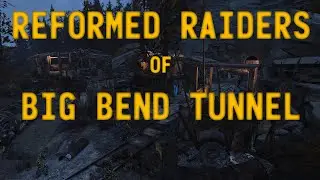 Fallout 76 Lore - The Reformed Raiders of Big Bend Tunnel
