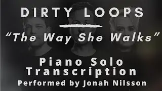 Dirty Loops - The Way She Walks (Piano Solo Transcription) (Updated)