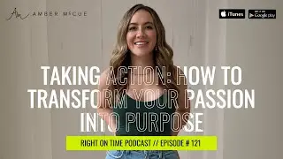 Taking Action: How to Transform Your Passion into Purpose