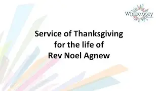 Rev Noel Agnew - Thanksgiving Service