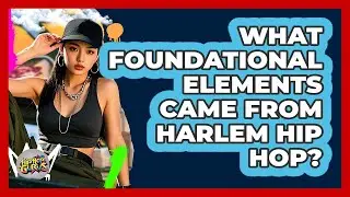What Foundational Elements Came From Harlem Hip Hop?