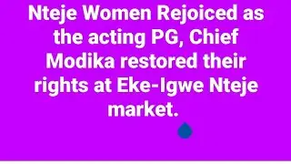 Historic Joy as Nteje Women Reclaim Ekeigwe Market Rights   as authorised by the acting PG