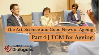 Part 4 | Traditional Chinese Medicine for Ageing - The Art, Science & Good News of Ageing -Dialogues
