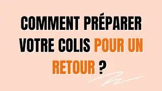 Comment pr&eacute;parer votre colis pour un retour ?