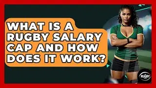What Is A Rugby Salary Cap And How Does It Work? - The Rugby Pros