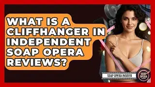 What Is A Cliffhanger In Independent Soap Opera Reviews? - Soap Opera Insider