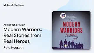 Modern Warriors: Real Stories from Real Heroes by Pete Hegseth &middot; Audiobook preview