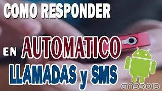 RESPONDER AUTOMATICAMENTE MENSAJES Y LLAMADAS ANDROID
