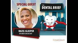 Educating Patients about Oral Health | Dr. Hazel Glasper | The Dental Brief #21