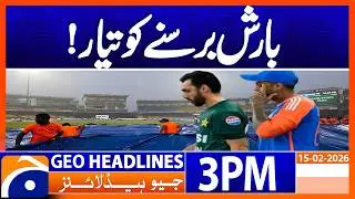 𝗧𝟮𝟬 𝗪𝗼𝗿𝗹𝗱 𝗖𝘂𝗽 𝟮𝟬𝟮𝟲: Rain Threat Looms Over (Pakistan vs India) Blockbuster| Headlines Geo News 3PM