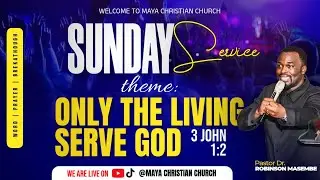 ONLY THE LIVING SERVE GOD 3 JOHN 1:2 | PR DR ROBINSON MASEMBE |SUNDAY SERVICE