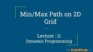 L11 : Min-Max path queries on 2D Grid Part 1 | Dynamic Programming Part 1 | CodeNCode