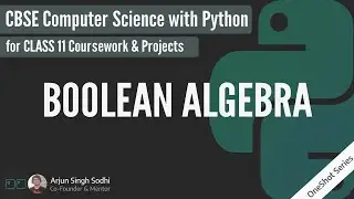 Boolean Algebra CBSE Class 11 Computer Science With Python | One Shot | Lecture and Notes