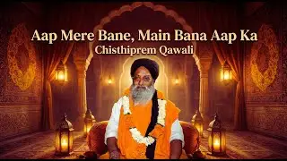 Aap Mere Bane Main Bana Aap Ka | Heart Touching Qawwali | Chisthiprem Qawali