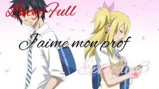 J’aime mon prof {Fairy tail//Fr//épisode 3 Grelu}