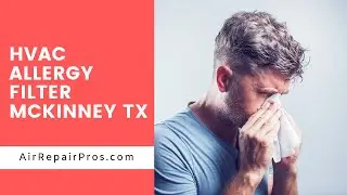 Why Should I Get an HVAC Allergy Filter in McKinney TX? &ndash; Air Repair Pros | (972) 625-1400