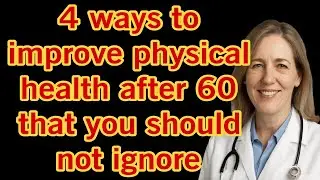 4 ways to improve physical health after 60 that you should not ignore